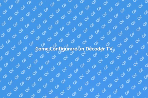 Configura il tuo Decoder TV