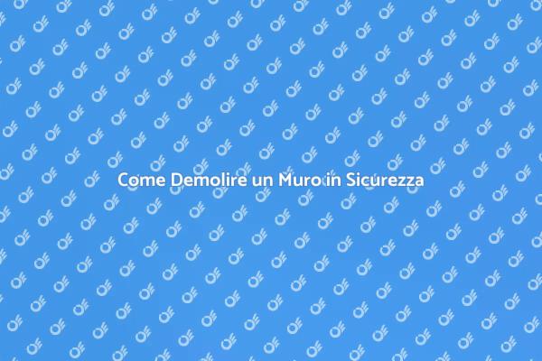 Demolire il Muro: Ecco Come Fare