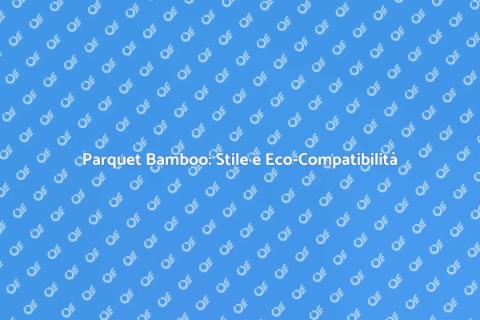 Parquet Bamboo: Eleganza Sostenibile