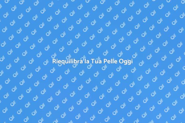 Riequilibrio e Bellezza per la Tua Pelle