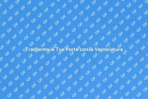 Verniciare Porte: Rinnova il Tuo Spazio