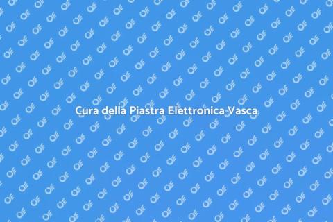 Manutenzione Piastra Elettronica Vasca