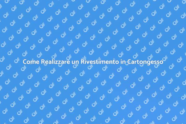 Rivestire le Pareti con il Cartongesso