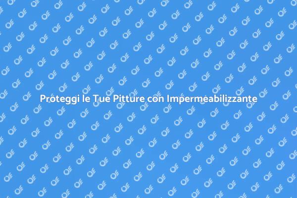 Abbellisci e Proteggi con Impermeabilizzante