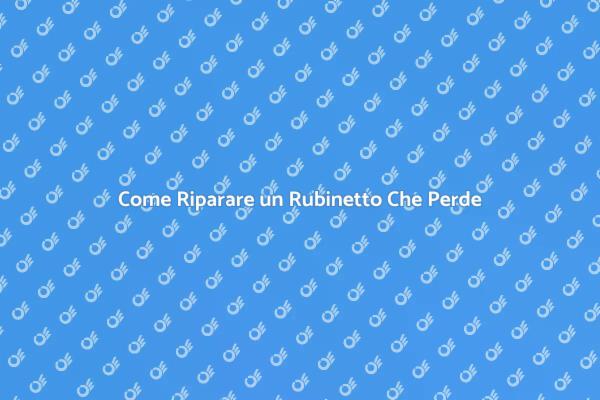 Guida alla Riparazione di Rubinetti
