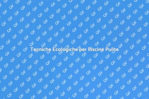 Manutenzione Piscina Sostenibile