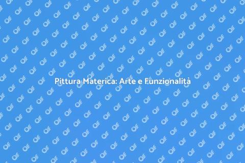 Pittura Materica: Trasforma i Tuoi Spazi