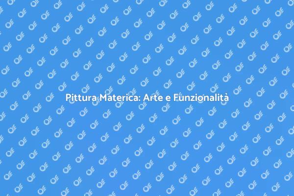 Trasforma i Tuoi Ambienti con Pittura Materica