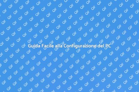 Configura il Tuo Computer Facile e Veloce
