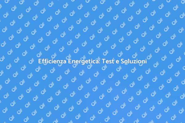 Testare l'Efficienza Energetica Oggi