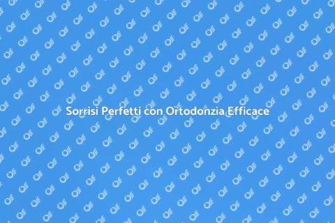 Trattamento Ortodontico per Sorrisi Perfetti