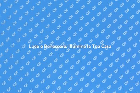 Illuminare la Casa: Magia della Luce