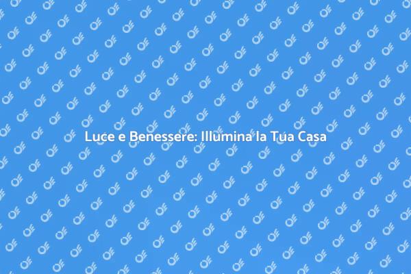 Magia della Luce per la Tua Casa