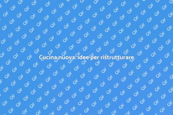Trasforma la tua cucina in un sogno