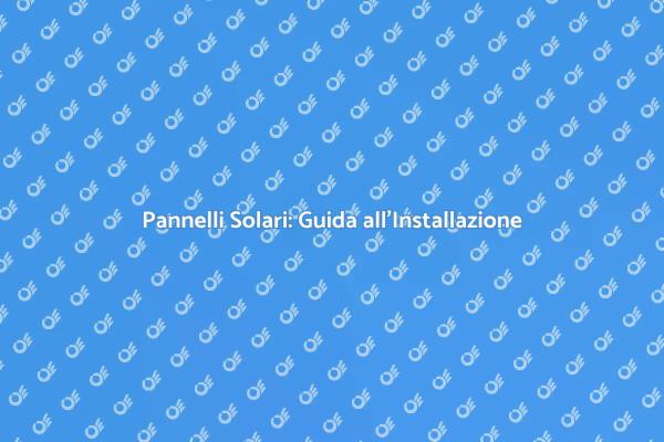 Pannelli Solari per un Futuro Sostenibile