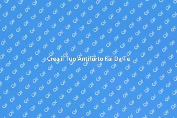 Costruisci un Antifurto Efficace