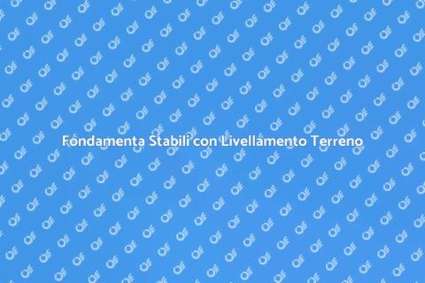 Livellamento Terreno: Fondamenta Stabili