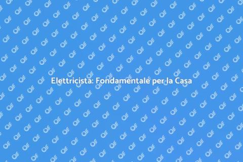 Elettricista: Sicurezza e Competenza