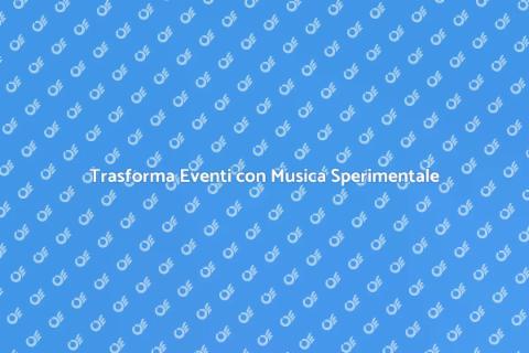 Musica Sperimentale per Eventi Creativi
