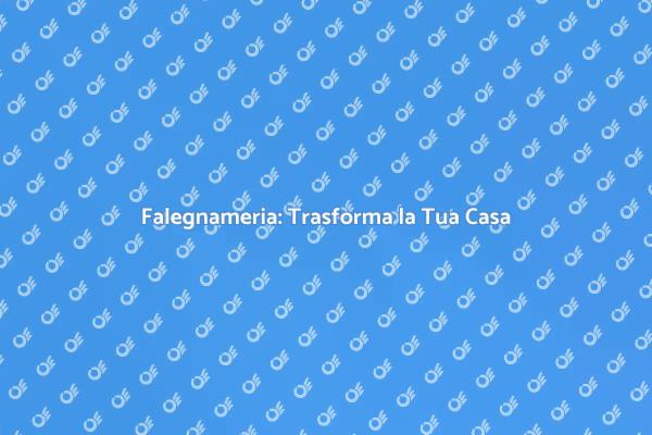 Falegnameria: Un'Opera d'Arte per Te