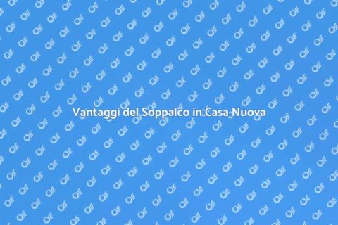 Soppalco in Casa Nuova: Idee e Vantaggi