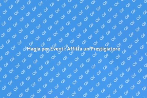 Affittare un Prestigiatore per Eventi