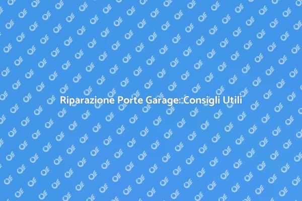 Problemi Porte Garage? Ecco Come Risolverli
