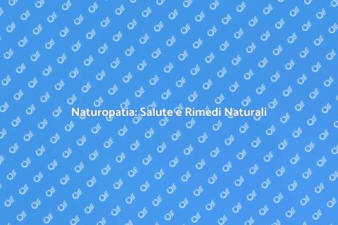 Naturopatia: Benessere Naturale e Olistico