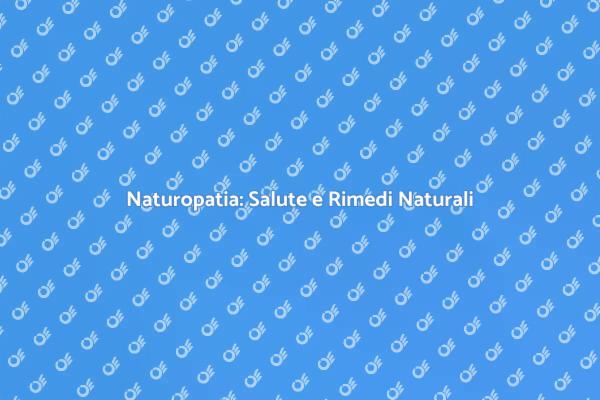 Naturopatia: Un Approccio Olistico al Benessere