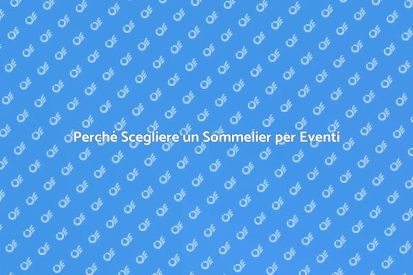 L'importanza del Sommelier per Eventi