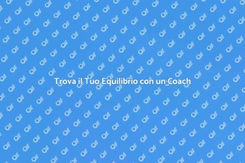 Coach del Benessere per il Tuo Equilibrio