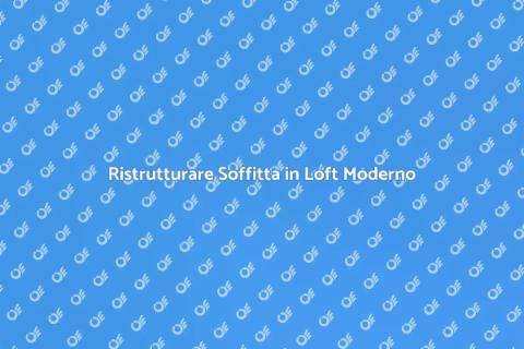 Convertire Soffitta in Loft Creativo