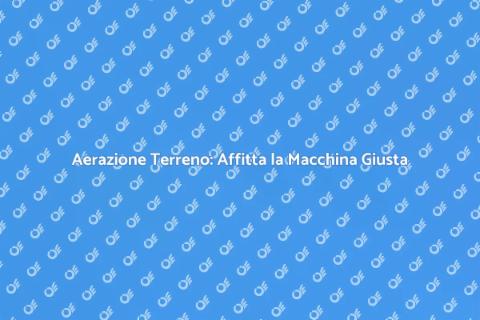 Affittare Macchina Aerare Terreno