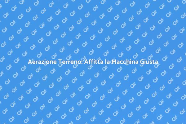 Aerazione del Terreno: La Chiave per un Giardino Sano
