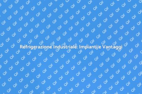 Impianto Frigorifero per Refrigerazione