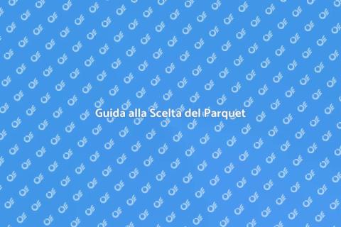 Scegliere il Parquet Perfetto