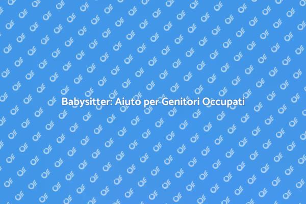 Babysitter: Tranquillità per Genitori