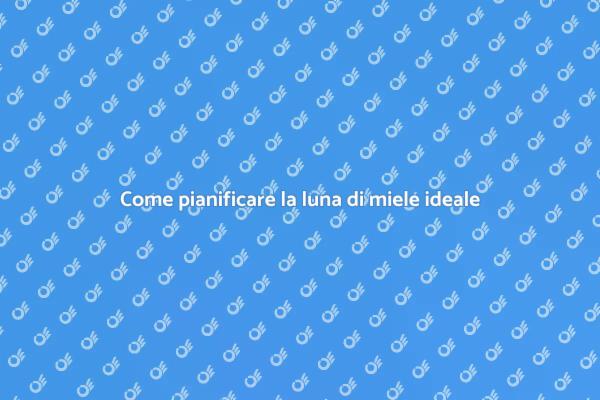 Pianifica la tua luna di miele ideale