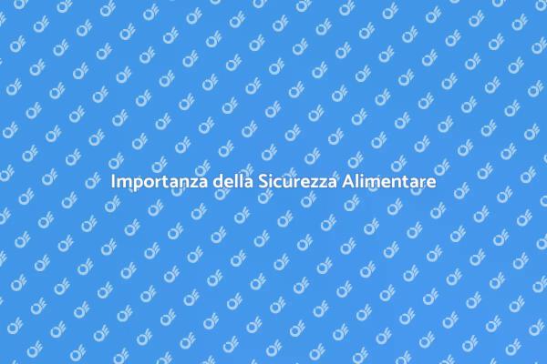 Sicurezza Alimentare: Un Tema Cruciale
