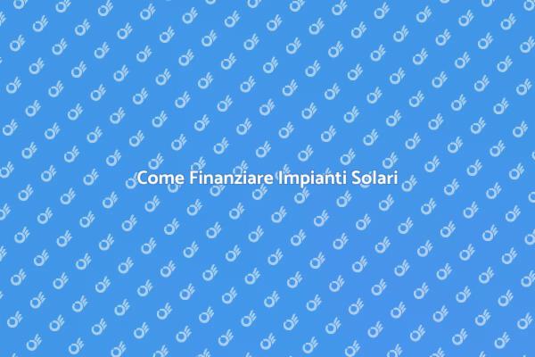 Finanziamento Solare: Tutto Quello Che Devi Sapere