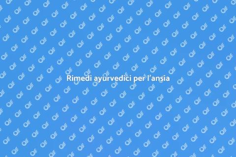 Medicina ayurvedica per l'ansia