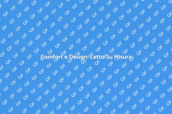 Riscopri il Comfort con un Letto Su Misura