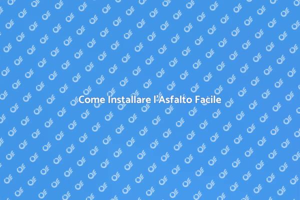 Installazione Asfalto: Tutto Ciò che Devi Sapere
