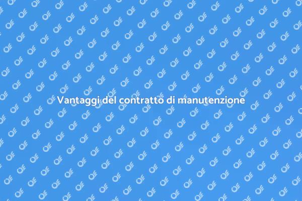 Perché scegliere un contratto di manutenzione