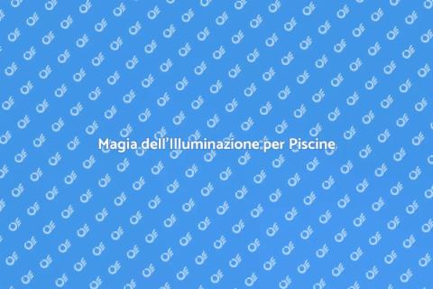 Illuminazione Bassa Tensione per Piscine