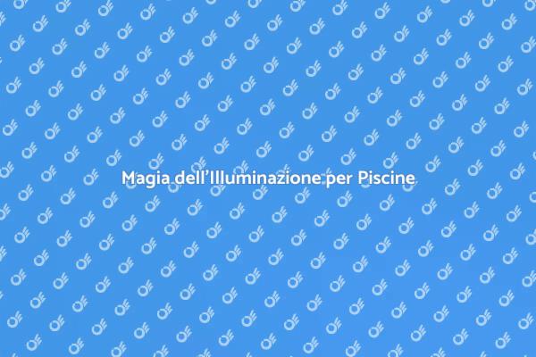 Illumina la Tua Piscina con Design