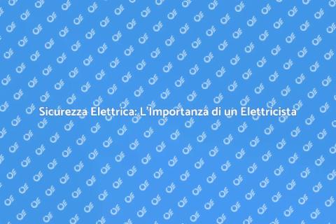 Intervento Elettricista: Sicurezza e Comfort
