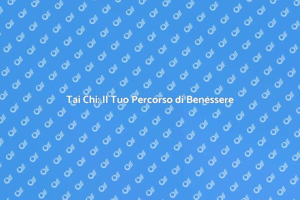 Riscopri Te Stesso con il Tai Chi