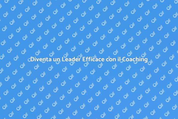 Migliora la Tua Leadership con il Coaching