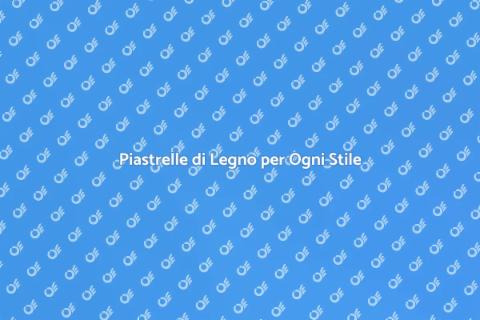 Piastrelle Effetto Legno di Qualità